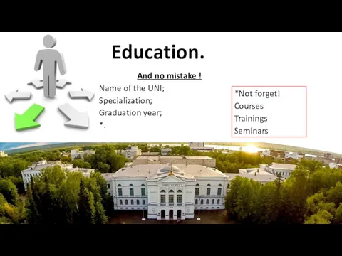 Education. And no mistake ! Name of the UNI; Specialization; Graduation year; *.