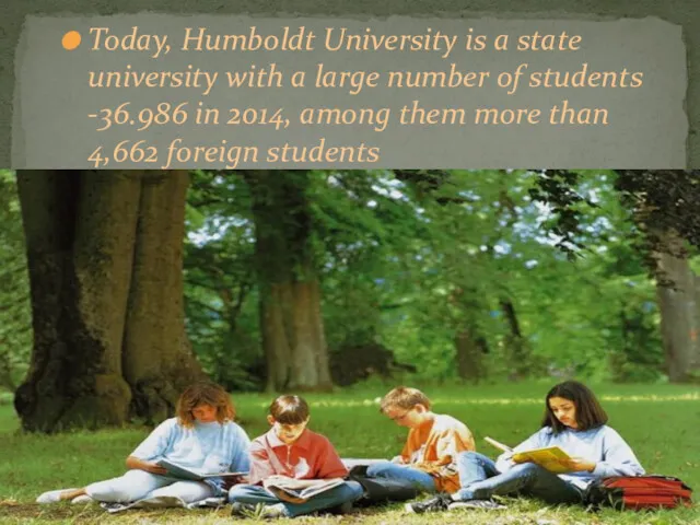 Today, Humboldt University is a state university with a large