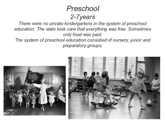 Preschool 2-7years There were no private kindergartens in the system of preschool education.