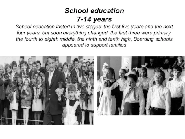 School education 7-14 years School education lasted in two stages: the first five