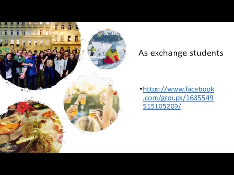 As exchange students https://www.facebook.com/groups/1685549515105209/