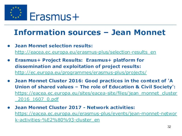 Information sources – Jean Monnet Jean Monnet selection results: http://eacea.ec.europa.eu/erasmus-plus/selection-results_en