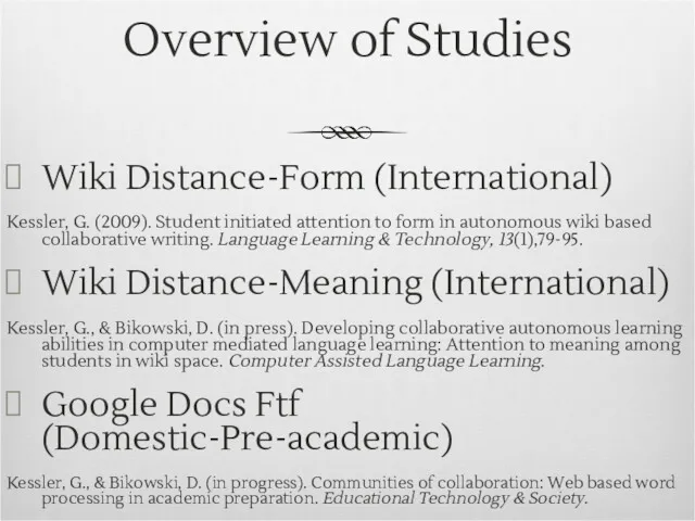 Overview of Studies Wiki Distance-Form (International) Kessler, G. (2009). Student initiated attention to