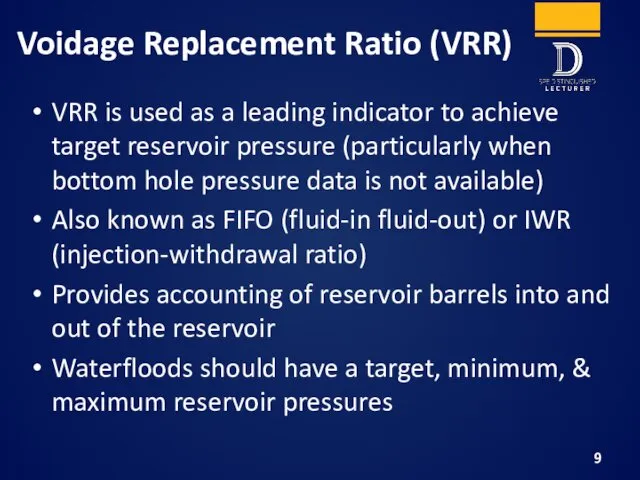 Voidage Replacement Ratio (VRR) VRR is used as a leading indicator to achieve