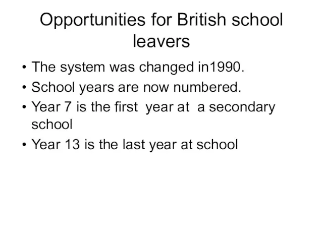 Opportunities for British school leavers The system was changed in1990.