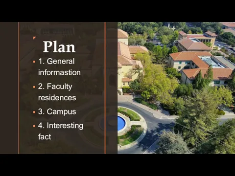 Plan ◤ 1. General informastion 2. Faculty residences 3. Campus 4. Interesting fact