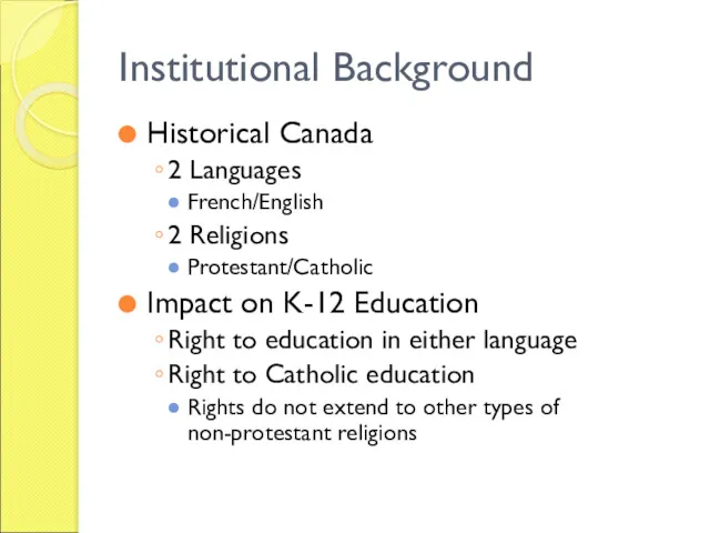 Institutional Background Historical Canada 2 Languages French/English 2 Religions Protestant/Catholic Impact on K-12