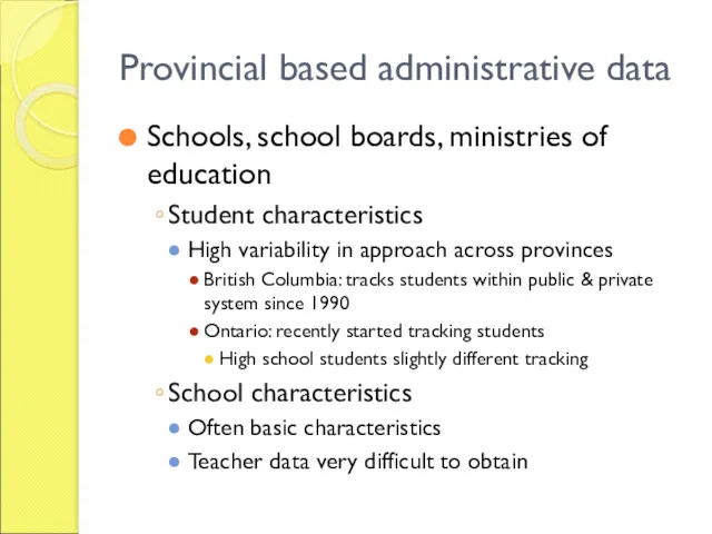 Provincial based administrative data Schools, school boards, ministries of education Student characteristics High