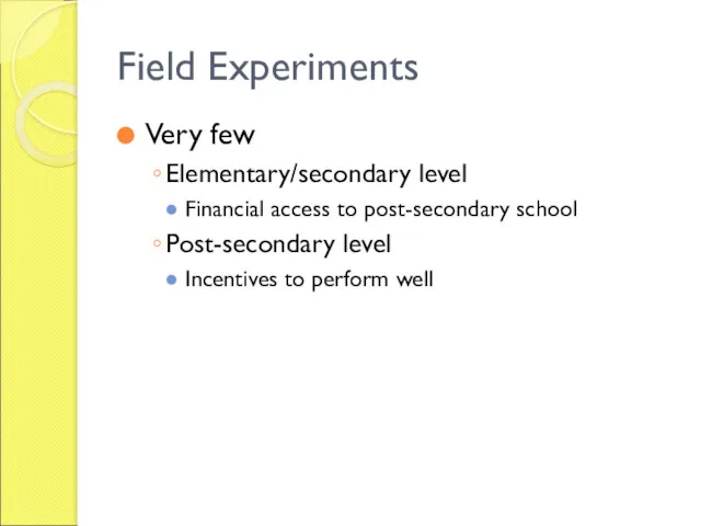Field Experiments Very few Elementary/secondary level Financial access to post-secondary