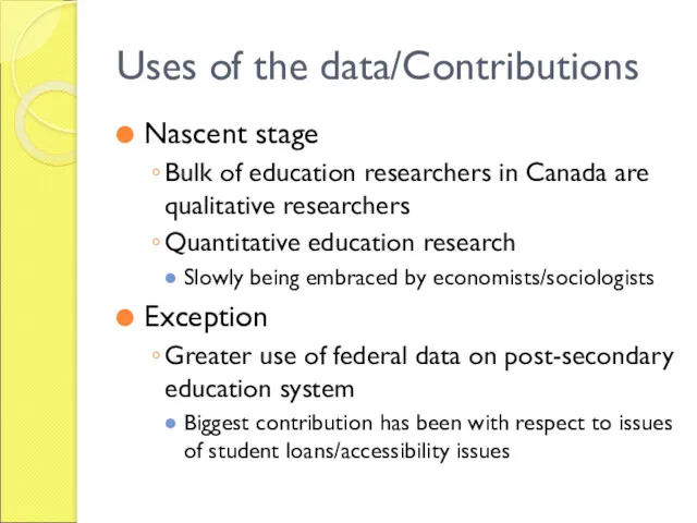 Uses of the data/Contributions Nascent stage Bulk of education researchers in Canada are