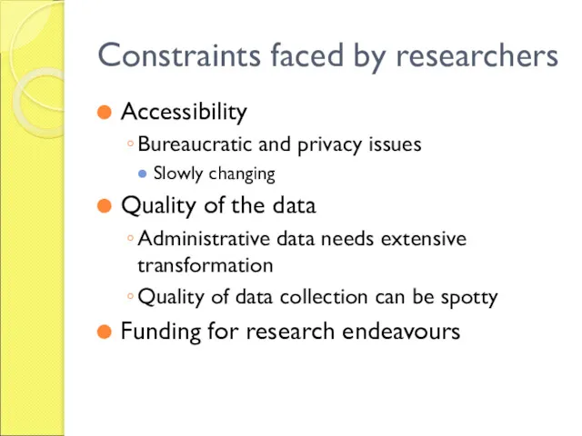 Constraints faced by researchers Accessibility Bureaucratic and privacy issues Slowly changing Quality of