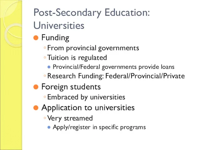 Post-Secondary Education: Universities Funding From provincial governments Tuition is regulated Provincial/Federal governments provide