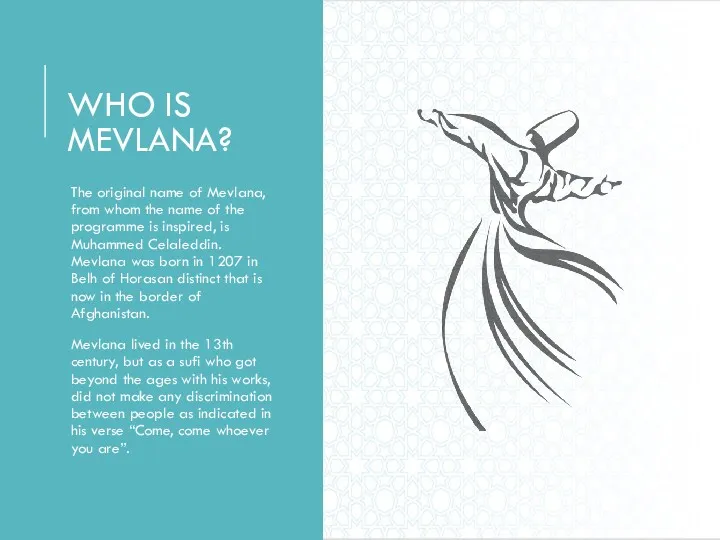 WHO IS MEVLANA? The original name of Mevlana, from whom