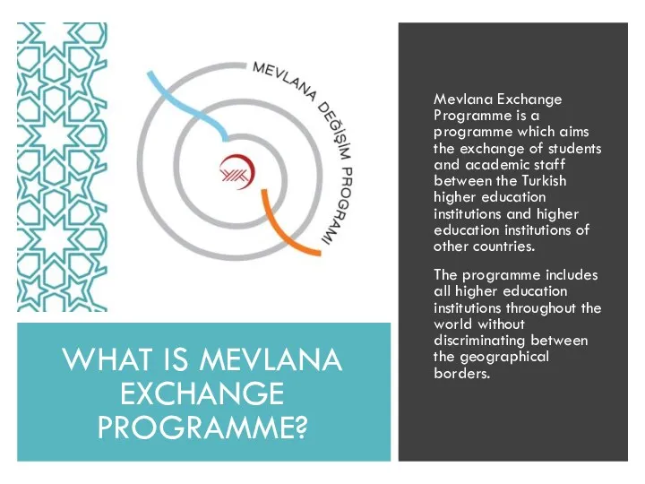WHAT IS MEVLANA EXCHANGE PROGRAMME? Mevlana Exchange Programme is a