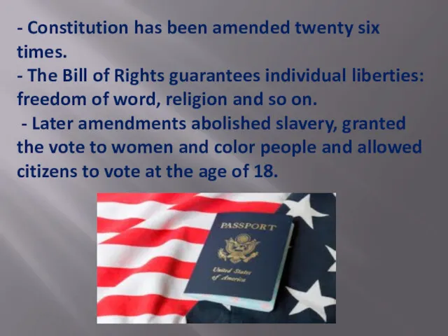 - Constitution has been amended twenty six times. - The Bill of Rights