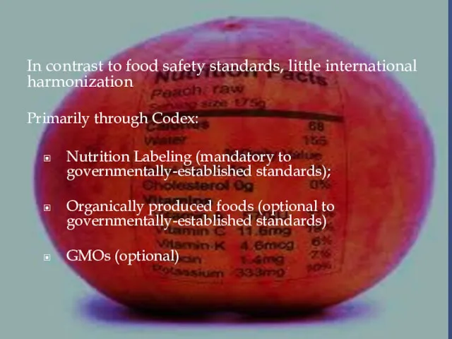 In contrast to food safety standards, little international harmonization Primarily