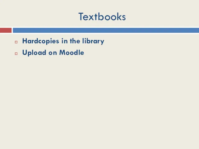 Textbooks Hardcopies in the library Upload on Moodle