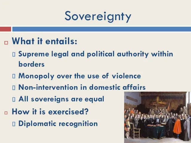 Sovereignty What it entails: Supreme legal and political authority within