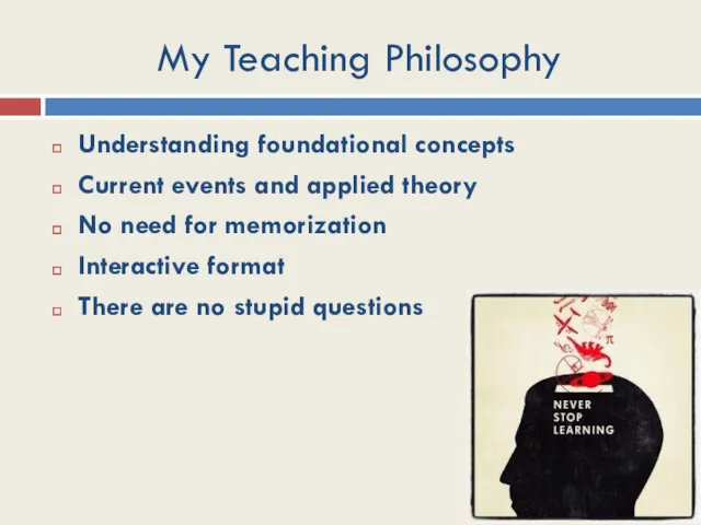 My Teaching Philosophy Understanding foundational concepts Current events and applied