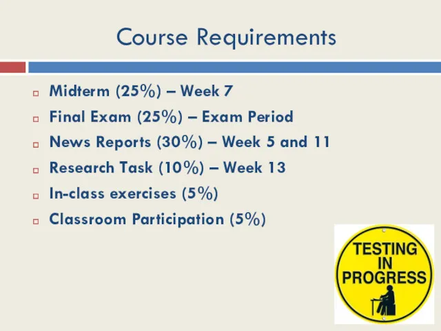 Course Requirements Midterm (25%) – Week 7 Final Exam (25%)