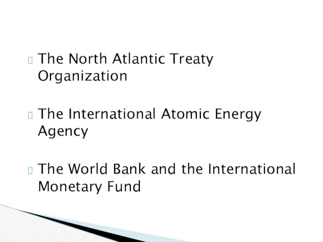 The North Atlantic Treaty Organization The International Atomic Energy Agency
