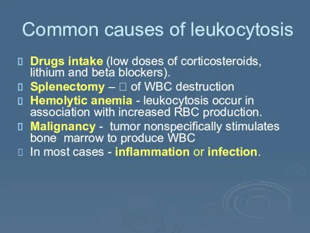 Common causes of leukocytosis Drugs intake (low doses of corticosteroids,