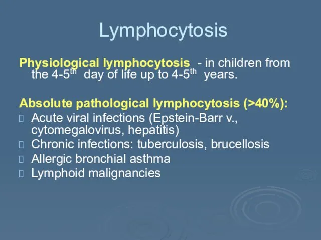Lymphocytosis Physiological lymphocytosis - in children from the 4-5th day