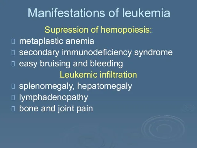 Manifestations of leukemia Supression of hemopoiesis: metaplastic anemia secondary immunodeficiency