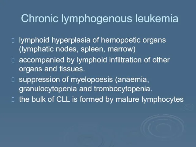 Chronic lymphogenous leukemia lymphoid hyperplasia of hemopoetic organs (lymphatic nodes,