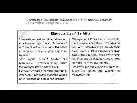Прочитайте текст, составьте предложения по тексту используя структуру: Es ist gesund/ es ist ungesund, ….. zu…….