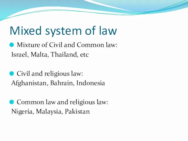 Mixed system of law Mixture of Civil and Common law: