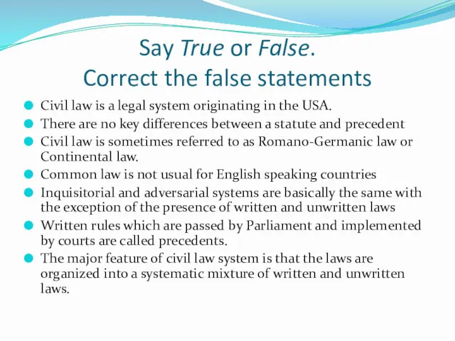 Say True or False. Correct the false statements Civil law