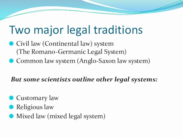 Two major legal traditions Civil law (Continental law) system (The