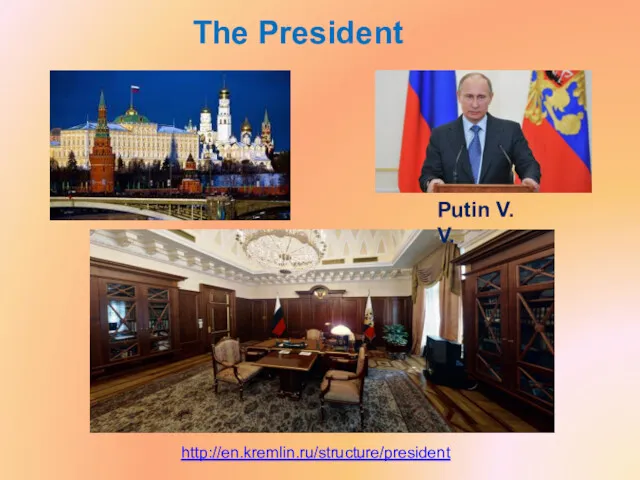 The President http://en.kremlin.ru/structure/president Putin V. V.