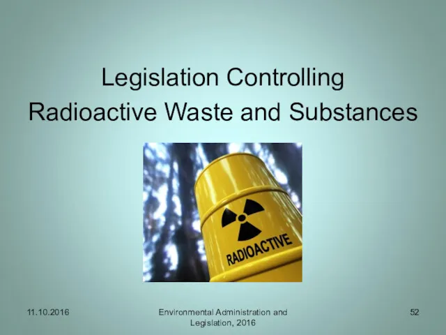 Legislation Controlling Radioactive Waste and Substances 11.10.2016 Environmental Administration and Legislation, 2016