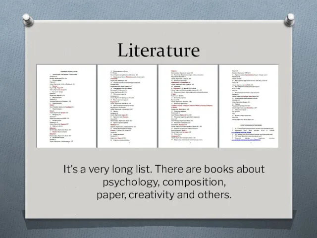 Literature It's a very long list. There are books about psychology, composition, paper, creativity and others.