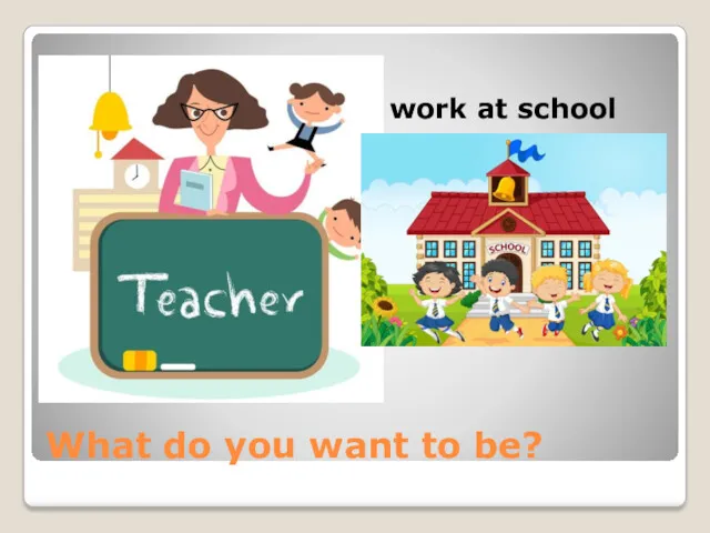 What do you want to be? work at school