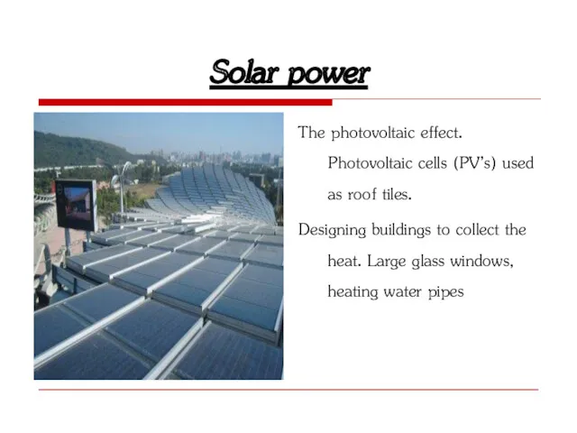 Solar power The photovoltaic effect. Photovoltaic cells (PV’s) used as