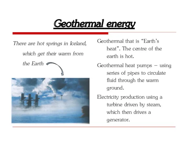 Geothermal energy There are hot springs in Iceland, which get