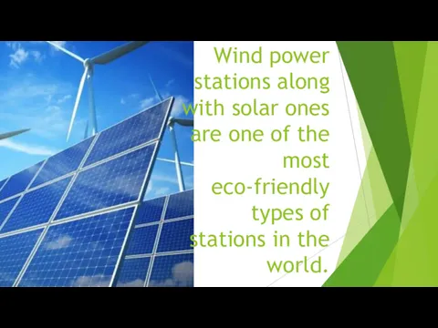 Wind power stations along with solar ones are one of the most eco-friendly