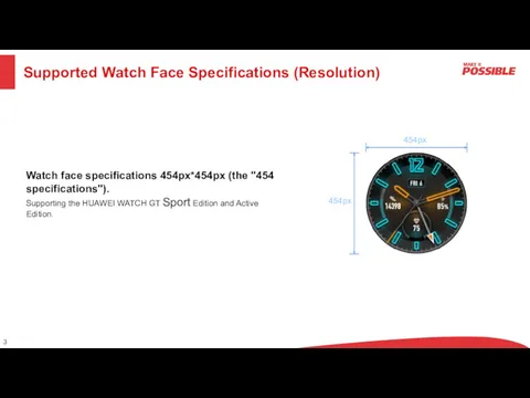 Supported Watch Face Specifications (Resolution) Watch face specifications 454px*454px (the