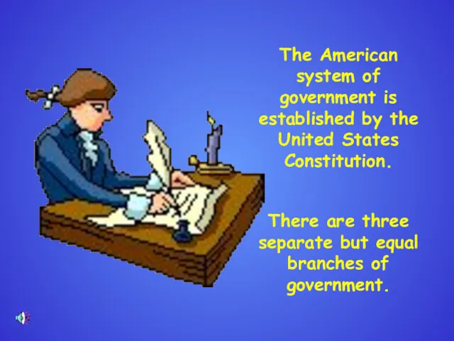 The American system of government is established by the United