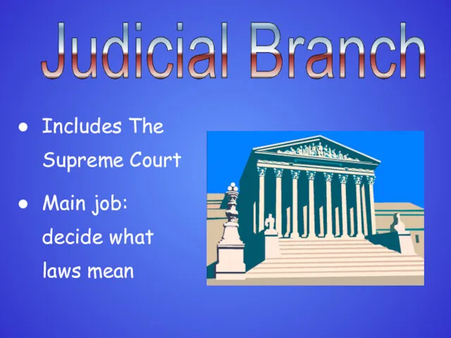 Judicial Branch Includes The Supreme Court Main job: decide what laws mean