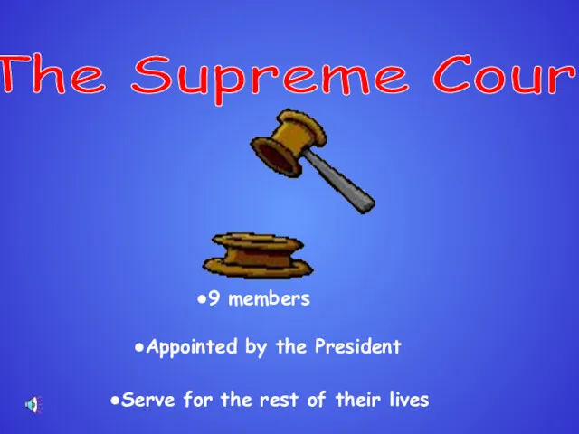 The Supreme Court 9 members Appointed by the President Serve for the rest of their lives