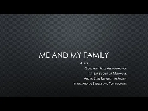 ME AND MY FAMILY Autor: Golovkin Nikita Alexandrovich 1'st year