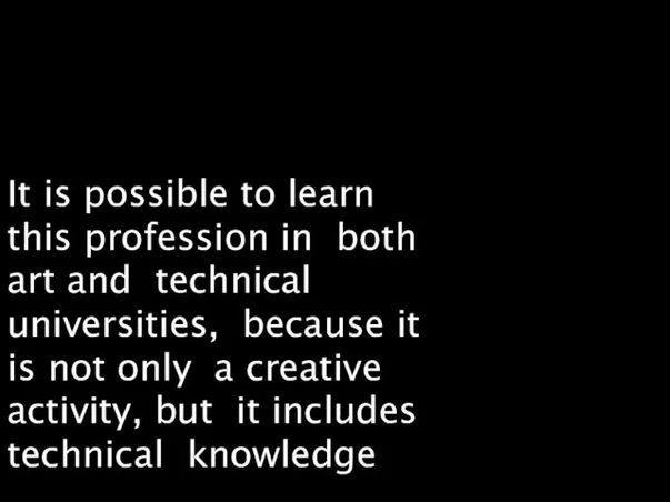 It is possible to learn this profession in both art