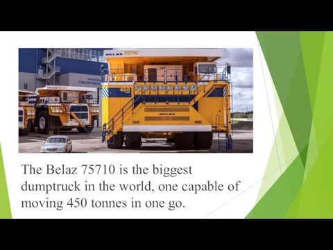 The Belaz 75710 is the biggest dumptruck in the world,