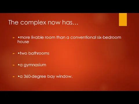 The complex now has… •more livable room than a conventional