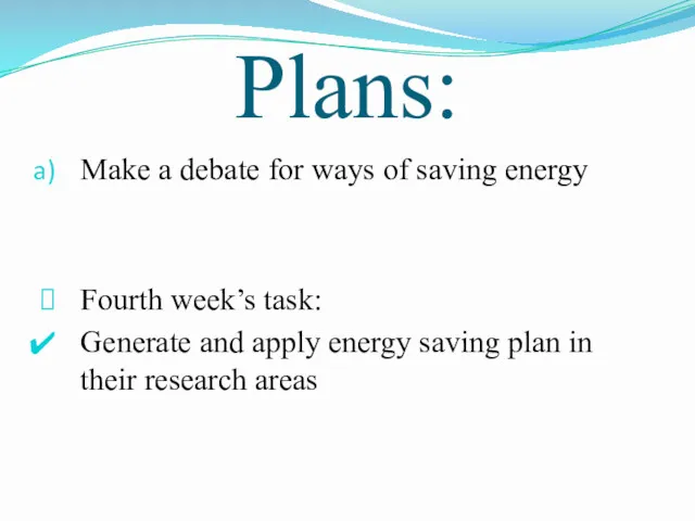 Plans: Make a debate for ways of saving energy Fourth