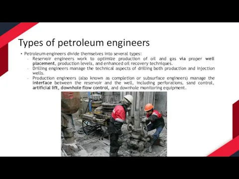 Types of petroleum engineers Petroleum engineers divide themselves into several